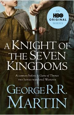 Coperta cărții 'A Knight of the Seven Kingdoms - George R.R. Martin'