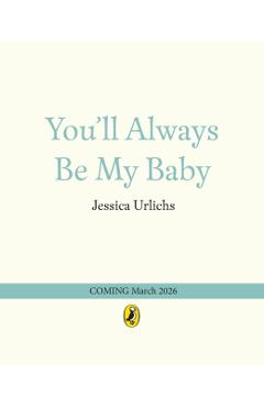 Poza produsului You’ll Always Be My Baby - Jessica Urlichs