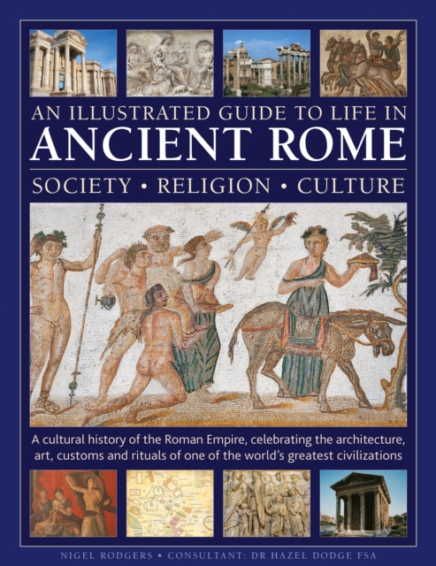 Coperta cărții 'Illustrated Guide to Life in Ancient Rome: society, religion, culture - Nigel Rodgers'
