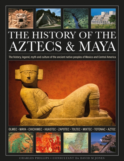 History of the Aztecs & Maya - Charles Phillips