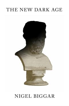 Coperta cărții 'New Dark Age - Nigel Biggar'