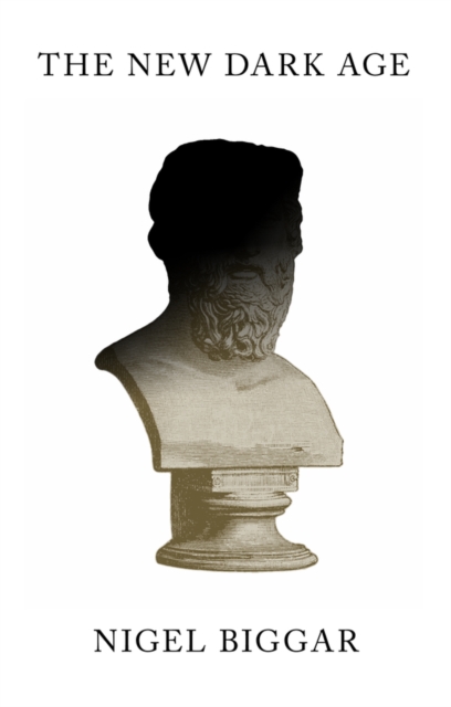Coperta cărții 'New Dark Age - Nigel Biggar'