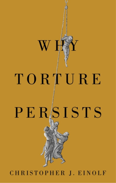 Coperta cărții 'Why Torture Persists - Christopher J. (northern Illinois University) Einolf'