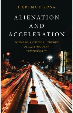 Coperta cărții 'Alienation and Acceleration - Hartmut (friedrich Schiller University Jena Rosa'