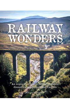 Coperta cărții 'Railway Wonders - Graeme Bickerdike'