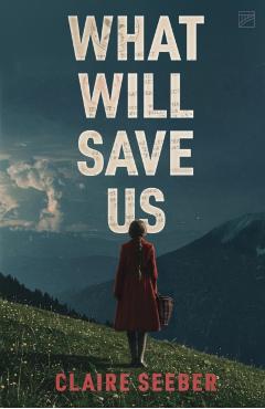 Coperta cărții 'What Will Save Us - Claire Seeber'