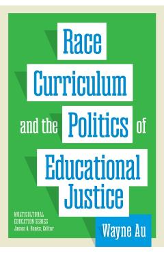 Race, Curriculum, and the Politics of Educational Justice - Wayne Au