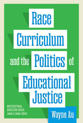 Race, Curriculum, and the Politics of Educational Justice - Wayne Au
