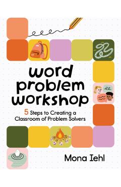Coperta cărții 'Word Problem Workshop: 5 Steps to Creating a Classroom of Problem Solvers - Mona Iehl'