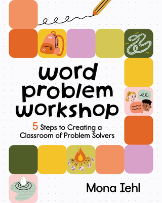 Word Problem Workshop: 5 Steps to Creating a Classroom of Problem Solvers - Mona Iehl