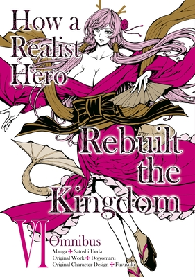 Coperta cărții 'How a Realist Hero Rebuilt the Kingdom (Manga): Omnibus 6 -'