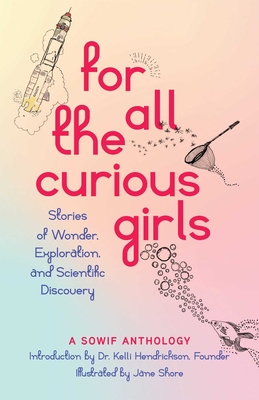 For All the Curious Girls: Stories of Wonder, Exploration, and Scientific Discovery - Sowif Stories Of Women In Fluids