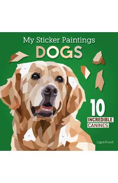 Poza produsului My Sticker Paintings: Dogs: 10 Adorable Canines - Logan Powell