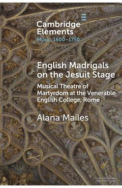 Coperta cărții 'English Madrigals on the Jesuit Stage: Musical Theatre of Martyrdom at the Venerable English College, Rome - Alana'