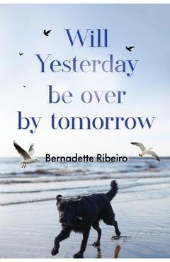 Poza produsului Will Yesterday Be Over By Tomorrow - Bernadette Ribeiro