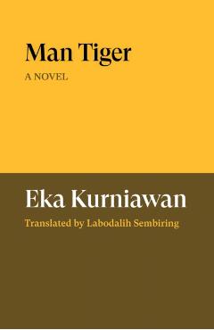Coperta cărții 'Man Tiger - Eka Kurniawan'