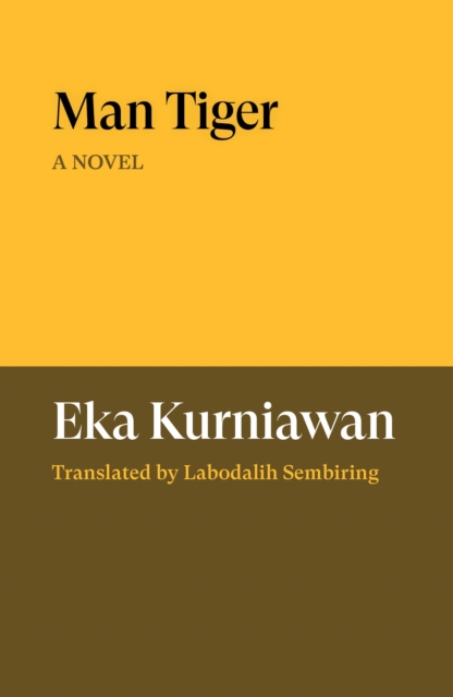 Coperta cărții 'Man Tiger - Eka Kurniawan'