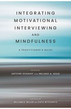 Poza produsului Integrating Motivational Interviewing and Mindfulness: A Practitioner's Guide - Antoine Douaihy