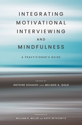 Integrating Motivational Interviewing and Mindfulness: A Practitioner's Guide - Antoine Douaihy