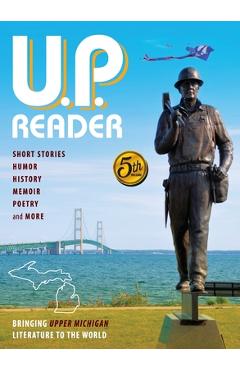 Coperta cărții 'U.P. Reader -- Volume #5: Bringing Upper Michigan Literature to the World - Mikel Classen'
