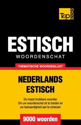 Thematische woordenschat Nederlands-Estisch - 9000 woorden - Andrey Taranov