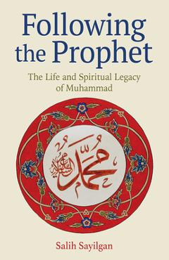 Poza produsului Following the Prophet: The Life and Spiritual Legacy of Muhammad - Salih Sayilgan