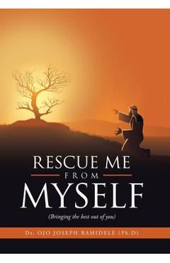 Coperta cărții 'Rescue Me from Myself: (Bringing the Best out of You) - Ojo Joseph Bamidele'