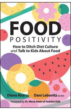 Coperta cărții 'Food Positivity: How to Ditch Diet Culture and Talk to Kids about Food - Diana Rice'
