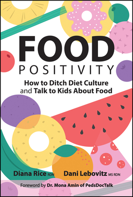 Food Positivity: How to Ditch Diet Culture and Talk to Kids about Food - Diana Rice