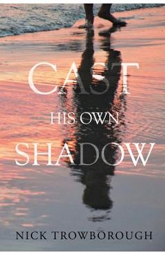 Poza produsului Cast His Own Shadow - Nick Trowborough
