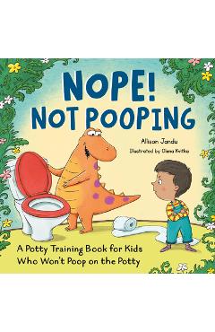 Coperta cărții 'Nope! Not Pooping: A Potty Training Book for Kids Who Won't Poop on the Potty - Allison Jandu'
