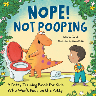 Nope! Not Pooping: A Potty Training Book for Kids Who Won't Poop on the Potty - Allison Jandu