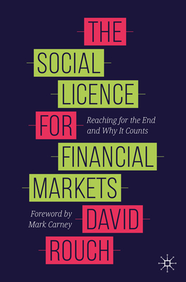 The Social Licence for Financial Markets: Reaching for the End and Why It Counts - David Rouch
