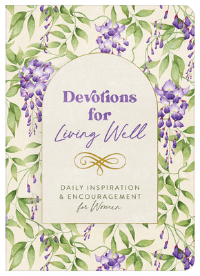 Devotions for Living Well: Daily Inspiration and Encouragement for Women - 