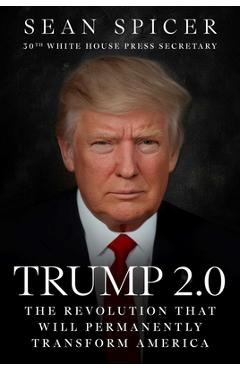Coperta cărții 'Trump 2.0: The Revolution That Will Permanently Transform America - Sean Spicer'