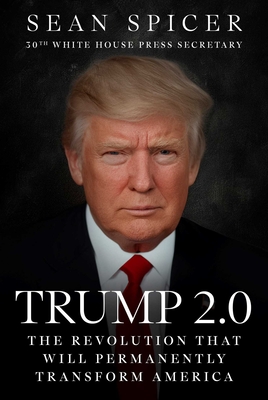 Coperta cărții 'Trump 2.0: The Revolution That Will Permanently Transform America - Sean Spicer'