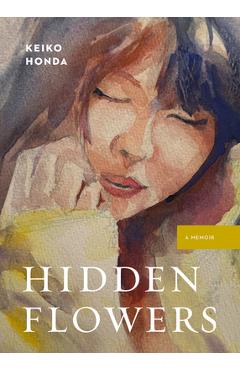 Poza produsului Hidden Flowers: A Memoir - Keiko Honda