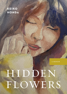 Hidden Flowers: A Memoir - Keiko Honda