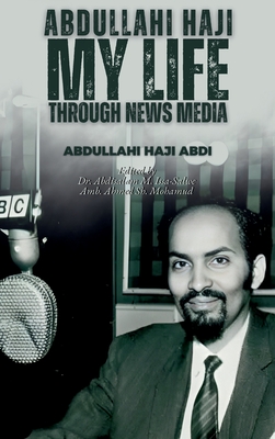 Abdullahi Haji: My Life Through News Media - Abdullahi Haji Abdi
