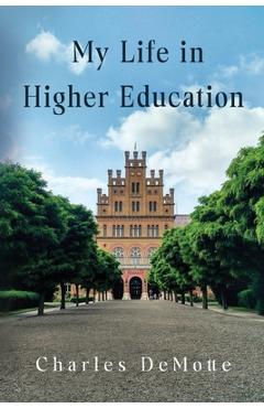 Poza produsului My Life in Higher Education - Charles Demotte