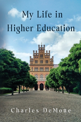 My Life in Higher Education - Charles Demotte