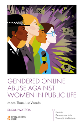 Gendered Online Abuse Against Women in Public Life: More Than Just Words - Susan Watson