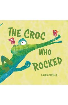 Poza produsului The Croc Who Rocked - Laura Casella