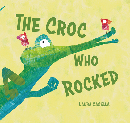 The Croc Who Rocked - Laura Casella