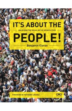 It's about the People!: Unlocking the Social Art of Architecture - Benjamin Clavan