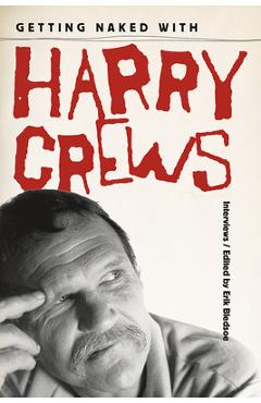 Coperta cărții 'Getting Naked with Harry Crews: Interviews - Erik Bledsoe'