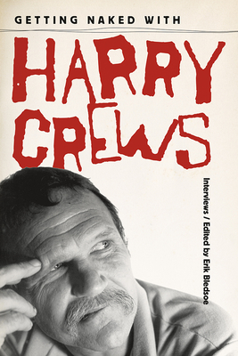 Getting Naked with Harry Crews: Interviews - Erik Bledsoe