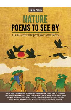 Coperta cărții 'Nature Poems to See by: A Comic Artist Interprets More Great Poems - Julian Peters'