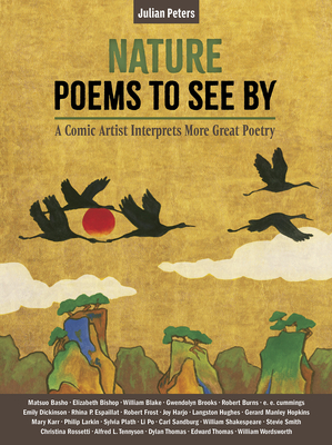 Coperta cărții 'Nature Poems to See by: A Comic Artist Interprets More Great Poems - Julian Peters'