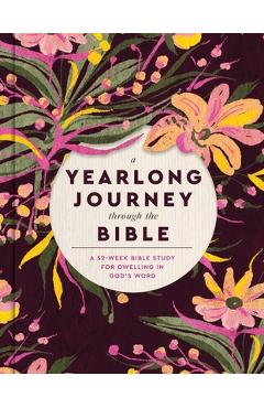 Coperta cărții 'A Yearlong Journey Through the Bible: A 52-Week Bible Study for Dwelling in God's Word -'
